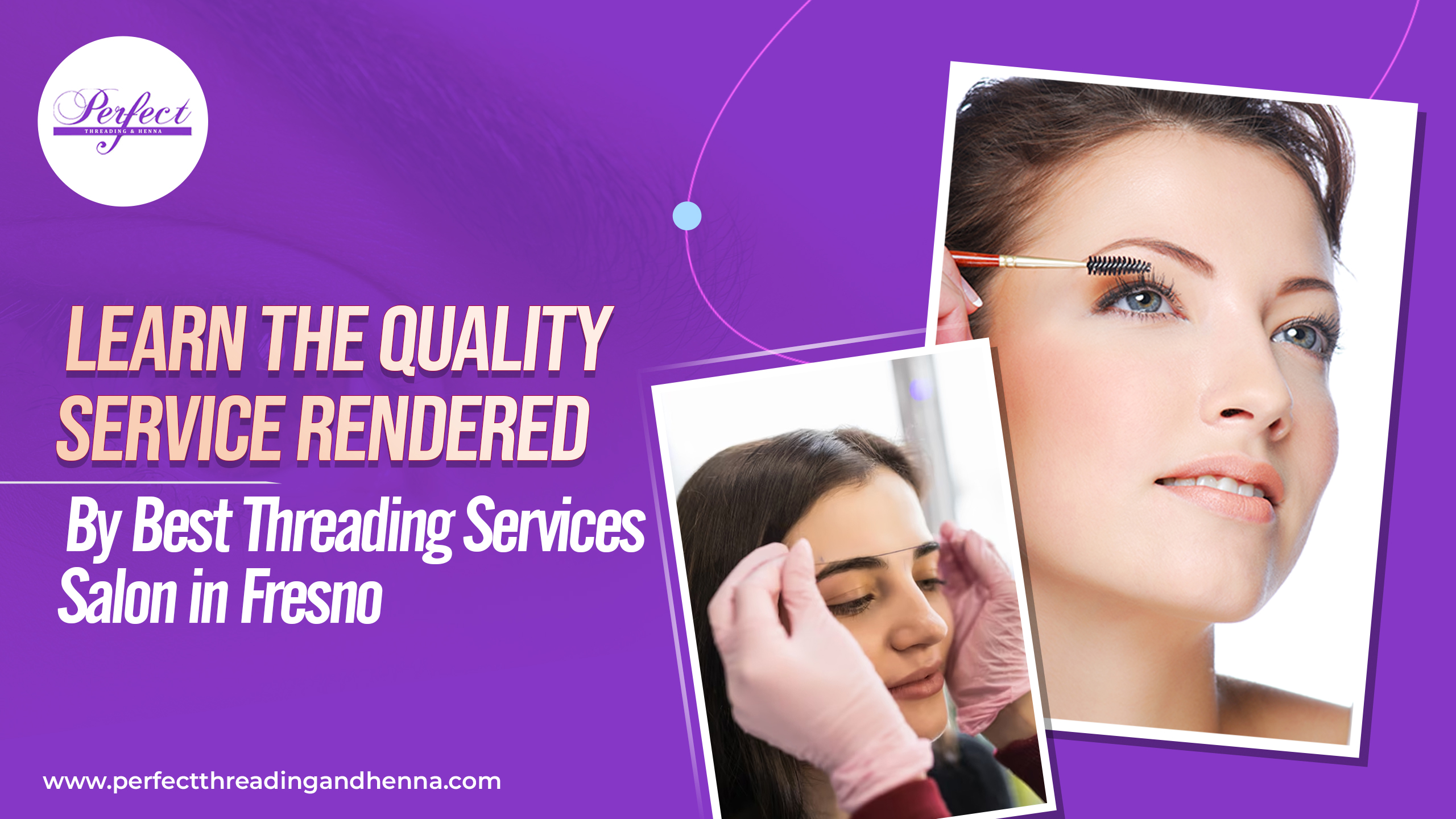 Learn the Quality Service Rendered by Best Threading Services Salon in Fresno and Surrounding Cities