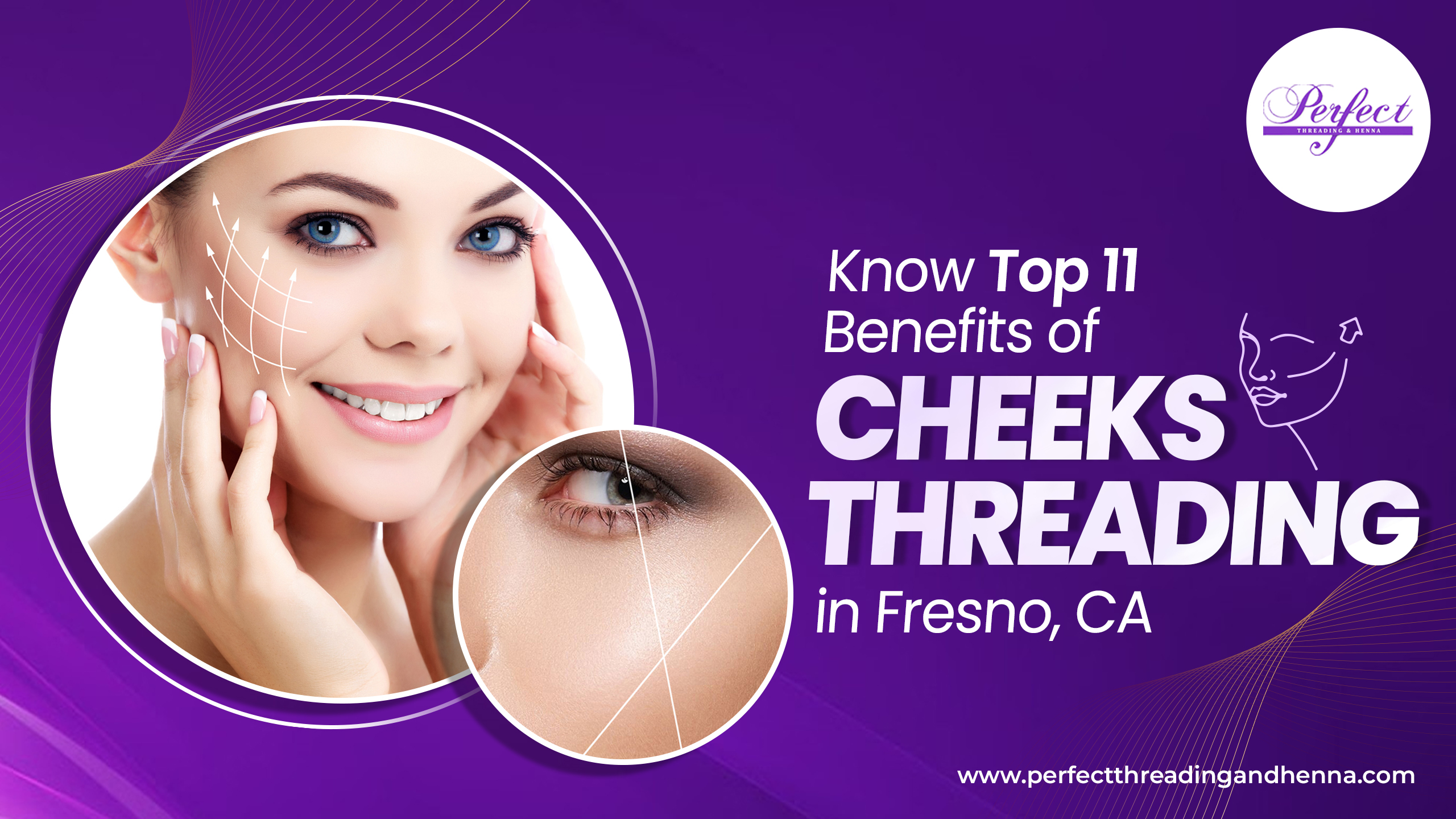 Know Top 11 Benefits of Cheeks Threading in Fresno, CA